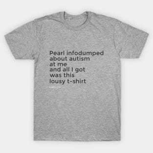 Pearl Infodumped At Me T-Shirt